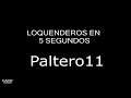 LOQUENDEROS EN 5 SEGUNDOS: Paltero11 | By CAPO222222