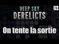 Deep Sky Derelicts : On tente la sortie (03)