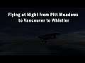 Flying at Night from Pitt Meadows to Vancouver to Whistler