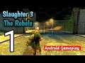 SLAUGHTER 3: THE REBELS - Part -1 (Android).