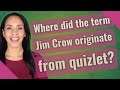 Where did the term Jim Crow originate from quizlet?