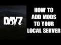 Beginners Guide: How To Add Mods To Your Local PC DayZ Server For Single Player & Or Testing