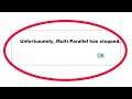 How To Fix Unfortunately Multi Parallel Has Stopped Error in Android & Ios Mobile Phone