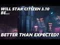IS STAR CICITZEN 3.10 GOING TO EXCEED OUR EXPECTATIONS?