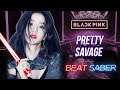 Pretty Savage - BLACKPINK (Expert+) Beat Saber custom song