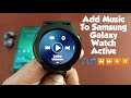 Samsung Galaxy Watch Active ADD Music Tracks & Listen To Them Using Earbuds