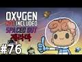 【산소미포함 - 스페이스드 아웃】 #76 나름 잘 유지중 (Oxygen Not Included - Spaced Out!) 【제라마】