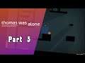 And Then There Were Fewer | Thomas Was Alone - Part 5