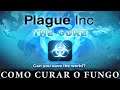 Plague Inc: The Cure - COMO CURAR O FUNGO!