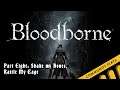 Bloodborne - Part 8 - Shake my Bones, Rattle My Cage