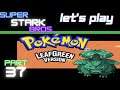 Let's Play Pokemon LeafGreen part 37! It's SMACKY!!! Super Stark Bros.