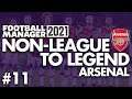 THURSDAY NIGHT FOOTBALL? | Part 11 | ARSENAL | Non-League to Legend FM21 | Football Manager 2021