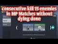 Consecutive kill 15 enemies in MP Matches without dying complete / consecutive kill 15 enemies