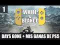 Days Gone + Mis ganas de PS5 | White&Blanco #1