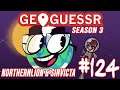 GEOGUESSIN' WITH NORTHERNLION & SINVICTA #124 [Season 3]
