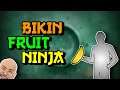 Gw Bikin FRUIT NINJA!!! (99% AKURAT)