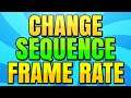 How to Change Sequence Frame Rate in Premiere Pro CC
