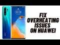 How to Fix Overheating issues on Huawei
