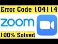 How To Fix ZOOM Error Code 104114 Windows 10/8/7/8.1 || ZOOM Not Open Problem