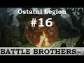 Battle Brothers (PL), Ostatni Legion, cz.16 - alpy, palenie na stosie i inne wydarzenia.