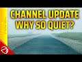 Channel Update - Why So Quiet? (May 2021)