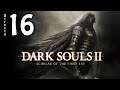 Dark Souls 2: Scholar of the First Sin (XboxOneX) / Lore Play - Directo 16 / Stream Resubido