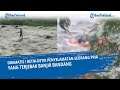 DRAMATIS ! Detik-detik Penyelamatan Seorang Pria yang Terjebak Banjir Bandang saat Menjaring Ikan