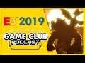 E3 2019 in Review - Game Club Podcast #23