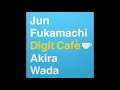 Jun Fukamachi  & Akira Wada - Digit Cafe (2005)