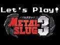 Let's Play Metal Slug 3!