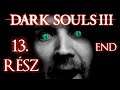 Az utolsó ütközet(ek)! - Dark Souls 3 Végigjátszás - 13. rész (END) (HUN - Magyar)