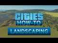 Cities Skylines - How To Landscaping - Episode 4 (Updated for 2019)