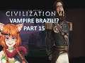 Civilization VI | Brazil | Vampires?! | Part 15