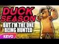 Duck Season but I'm the one being hunted