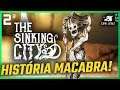 HISTORIA MACABRA - The Sinking City Detonado BR #2