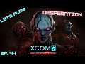Let's Play XCOM 2: War of the Chosen!  Ep. 44: Desperation