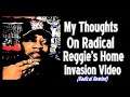 My Thoughts On Radical Reggie's Home Invasion Video(Radical Rewind)