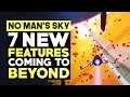 No Man's Sky - 7 NEW Exciting Features Coming to BEYOND | Everything You Need To Know