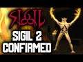 SIGIL 2 CONFIRMED - What to Expect