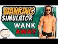Wanking Simulator - It's like Dark Souls but you wank