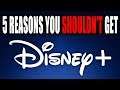 5 Reasons You Shouldn't Get Disney Plus