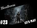 Bloodborne - Let's Play #23
