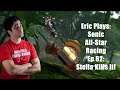 #ExtraLife: Eric Plays Sonic & Sega All Stars Racing Ep 62 - Stella Kills It