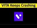 How To Fix VITA App Keeps Crashing Issue Android & Ios