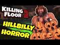 Killing Floor 2 | HILLBILLY HORROR MAP! - Why Is There Not A Hillbilly Event?