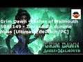Lets Play Grim Dawn S04E149 -  Janixxa die dumme Nuss   [Ultimate/deutsch/PC]