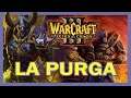 Warcraft 3 Reign of Chaos CAMPAÑA - La PURGA 💀💀💀 - Capitulo para valientes!