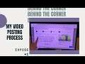Behind The Corner #1: My Video Posting Process