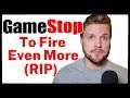 BREAKING Gamestop To Fire Even More | Most Of Corporate Office? | ENDGAME