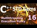 C++ STD Gems [Multithreading Execution Policy]